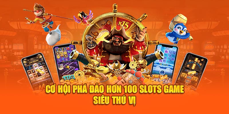 co-hoi-pha-dao-hon-100-slots-game-sieu-thu-vi